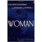 Understanding The Purpose and Power of Woman by Myles Munroe